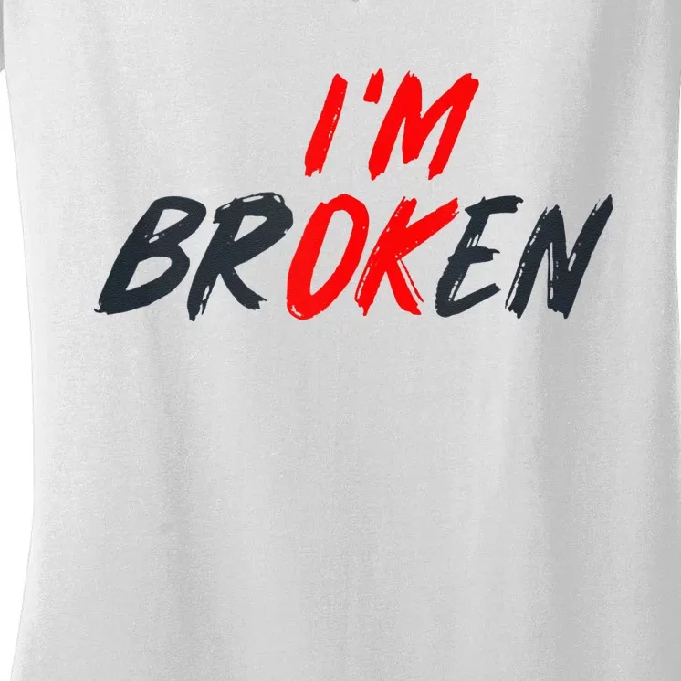 Im Ok Im Broken Invisible Illness Mental Aware Women's V-Neck T-Shirt