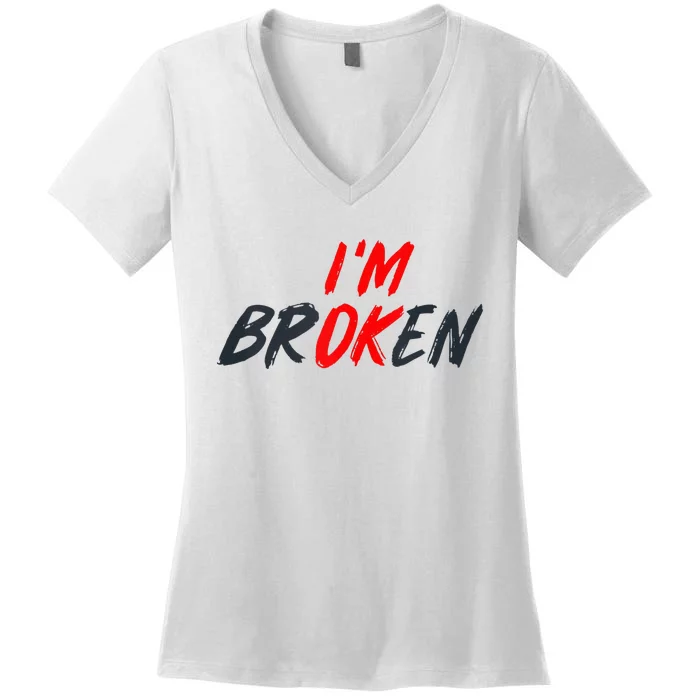 Im Ok Im Broken Invisible Illness Mental Aware Women's V-Neck T-Shirt