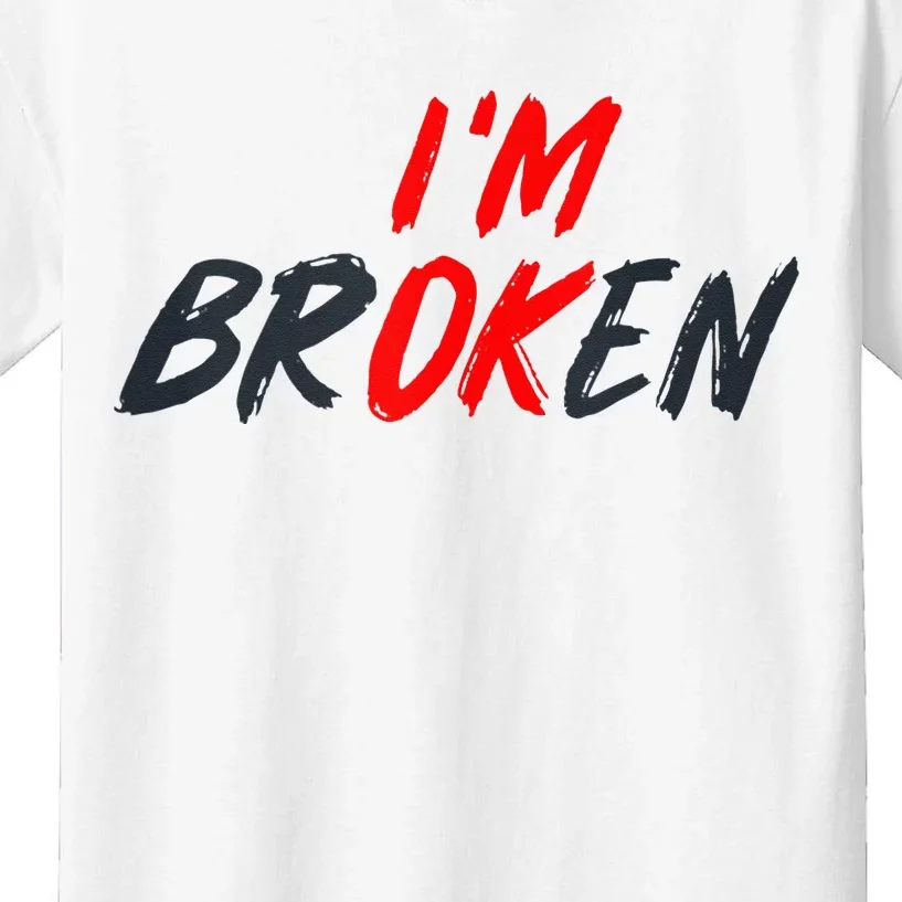 Im Ok Im Broken Invisible Illness Mental Aware Kids T-Shirt