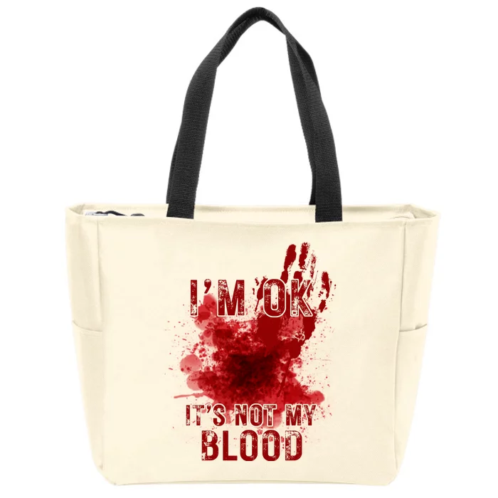 Im Ok Its Not My Blood Funny Halloween Zombie Zip Tote Bag