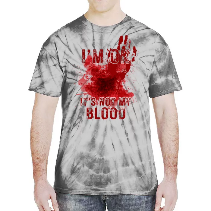 Im Ok Its Not My Blood Funny Halloween Zombie Tie-Dye T-Shirt