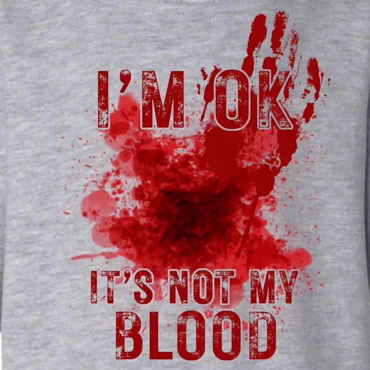 Im Ok Its Not My Blood Funny Halloween Zombie Toddler Hoodie