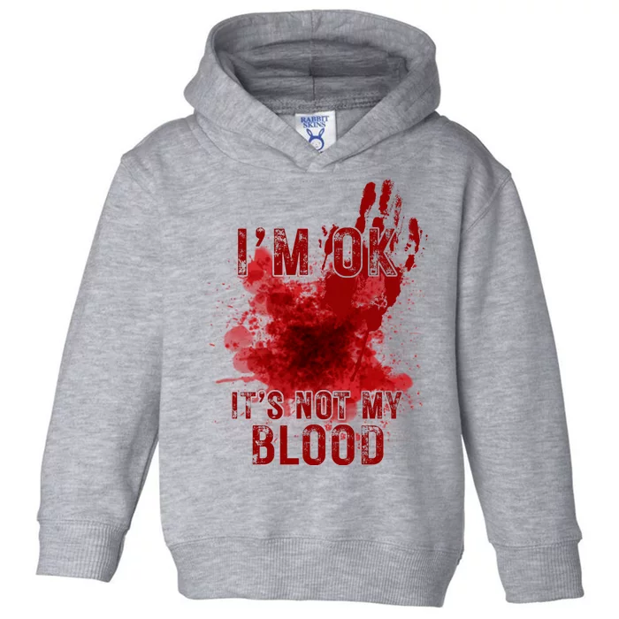 Im Ok Its Not My Blood Funny Halloween Zombie Toddler Hoodie