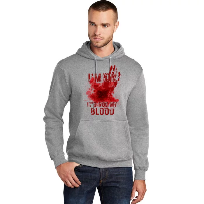 Im Ok Its Not My Blood Funny Halloween Zombie Tall Hoodie