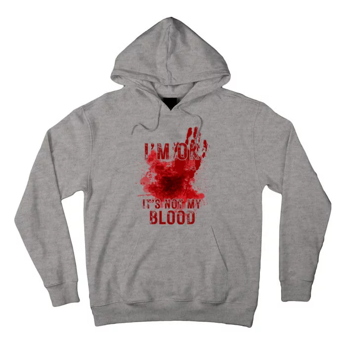 Im Ok Its Not My Blood Funny Halloween Zombie Tall Hoodie