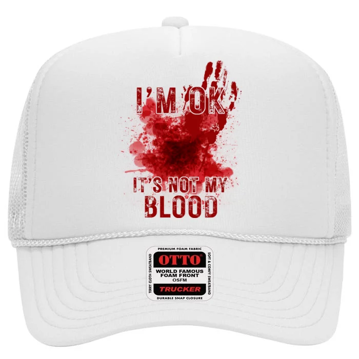 Im Ok Its Not My Blood Funny Halloween Zombie High Crown Mesh Trucker Hat