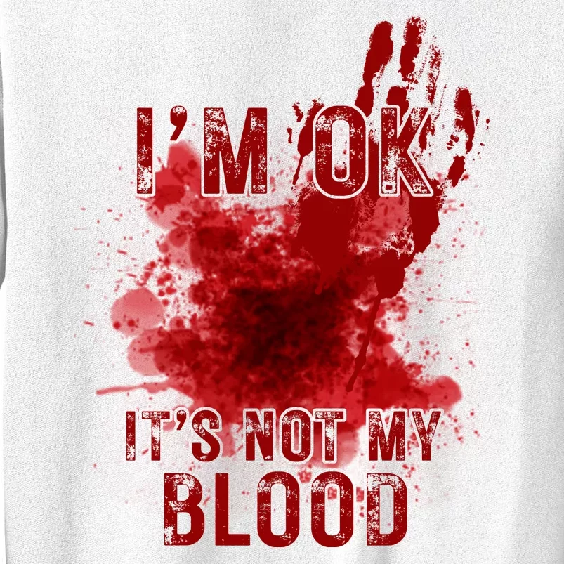 Im Ok Its Not My Blood Funny Halloween Zombie Sweatshirt