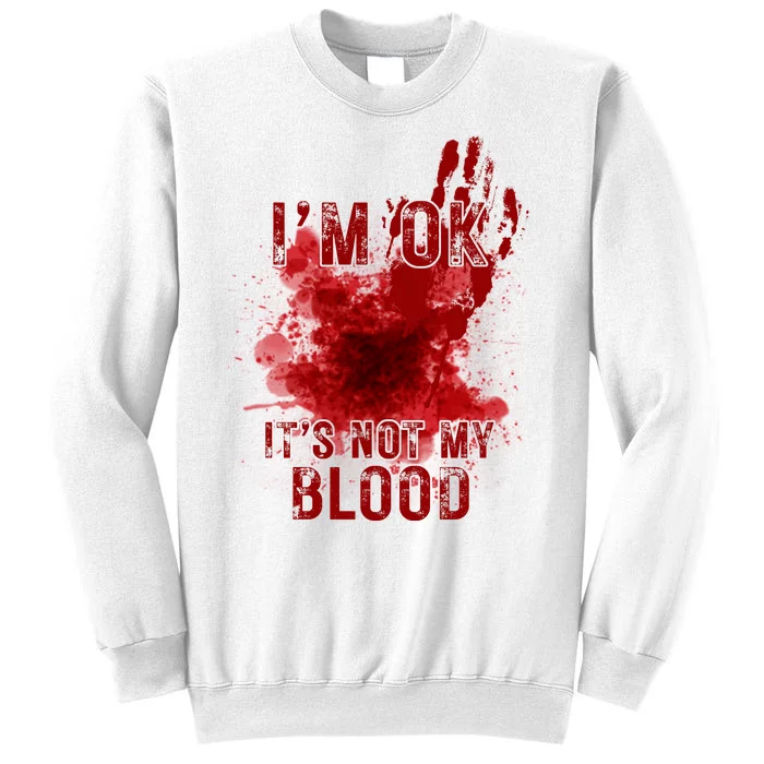 Im Ok Its Not My Blood Funny Halloween Zombie Sweatshirt