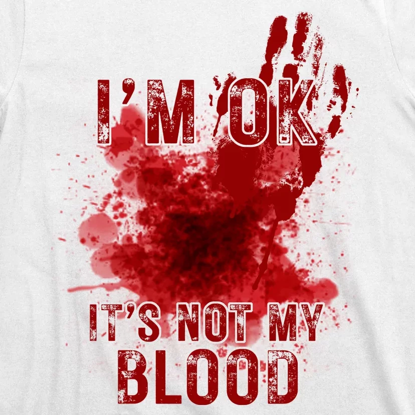 Im Ok Its Not My Blood Funny Halloween Zombie T-Shirt