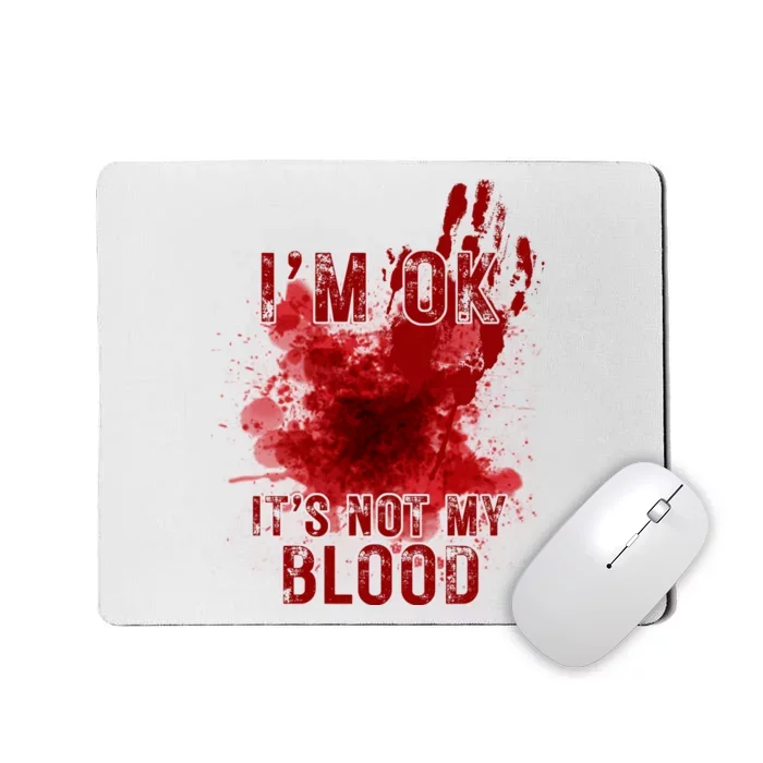 Im Ok Its Not My Blood Funny Halloween Zombie Mousepad