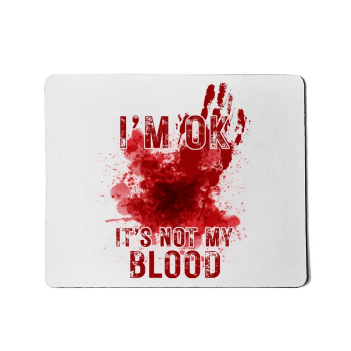 Im Ok Its Not My Blood Funny Halloween Zombie Mousepad