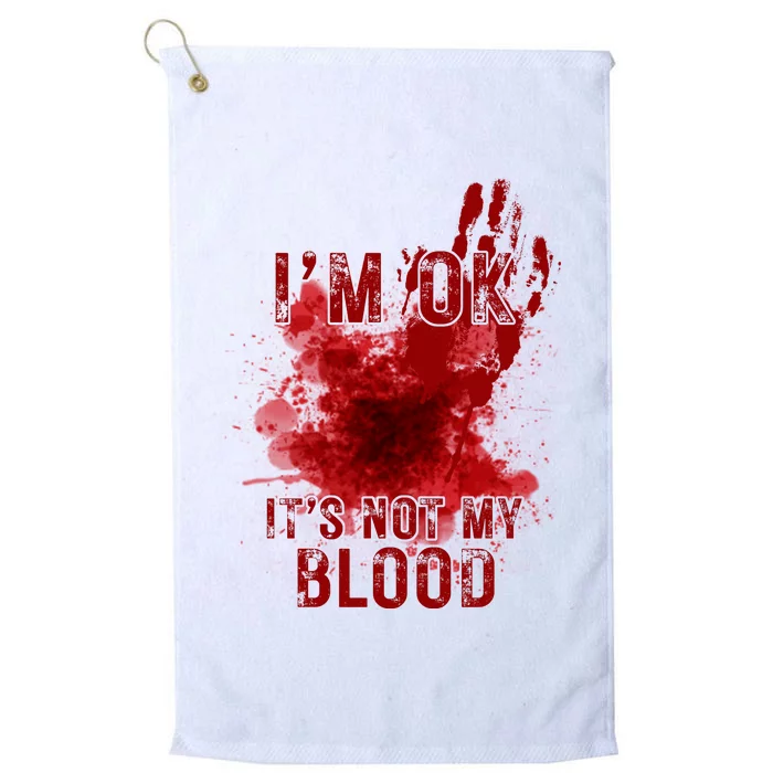 Im Ok Its Not My Blood Funny Halloween Zombie Platinum Collection Golf Towel