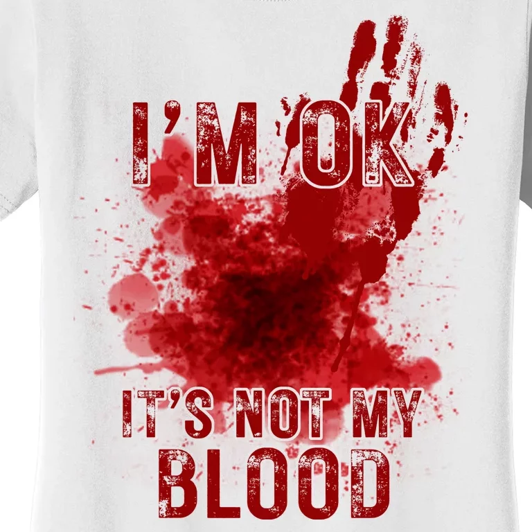 Im Ok Its Not My Blood Funny Halloween Zombie Women's T-Shirt