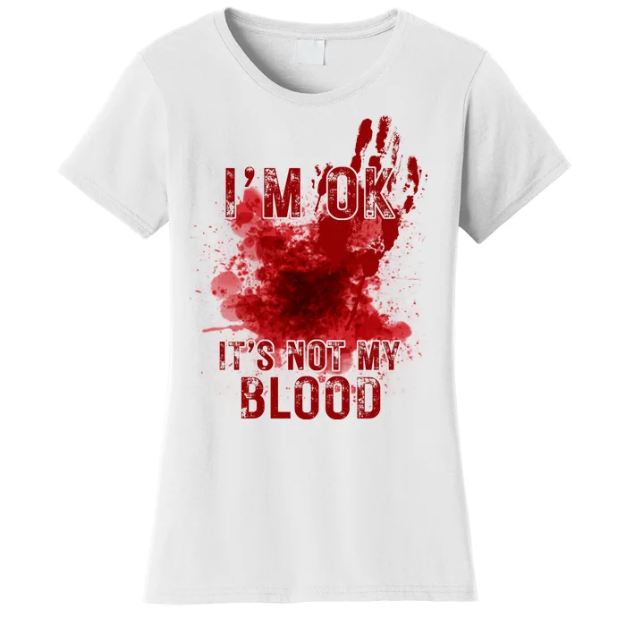 Im Ok Its Not My Blood Funny Halloween Zombie Women's T-Shirt