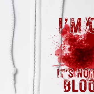 Im Ok Its Not My Blood Funny Halloween Zombie Full Zip Hoodie