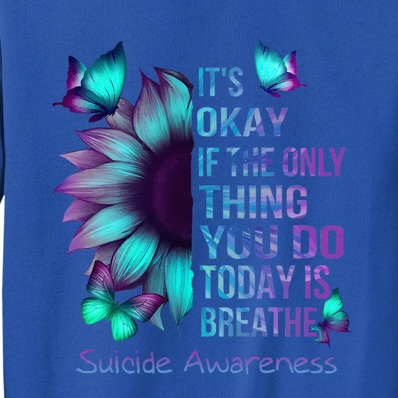 Its Okay If Only Thing You Do Is Breathe Suicide Prevention Sweatshirt