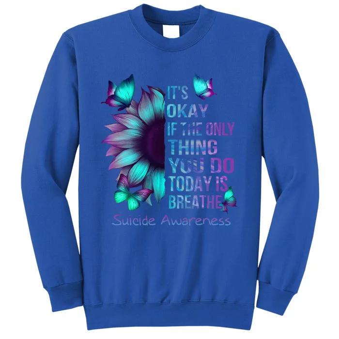 Its Okay If Only Thing You Do Is Breathe Suicide Prevention Sweatshirt