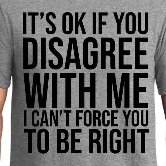 It's Ok If You Disagree With Me I Can't Force You To Be Right Pajama Set