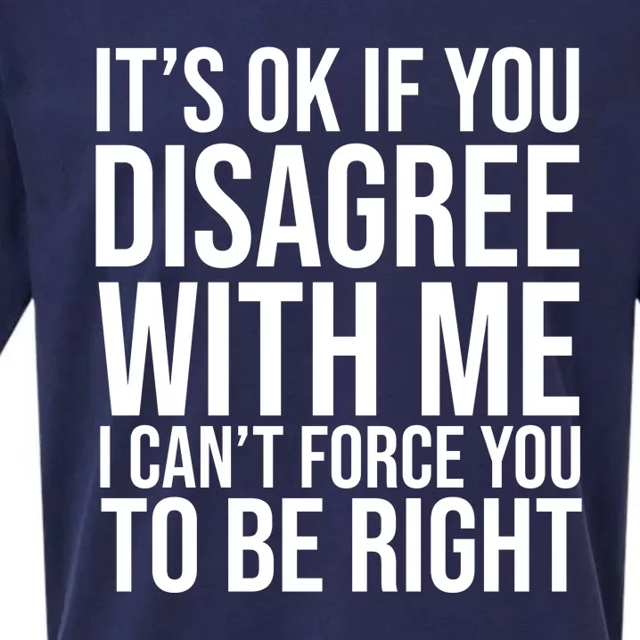 It's Ok If You Disagree With Me I Can't Force You To Be Right Sueded Cloud Jersey T-Shirt