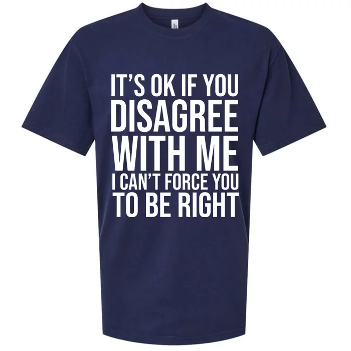 It's Ok If You Disagree With Me I Can't Force You To Be Right Sueded Cloud Jersey T-Shirt