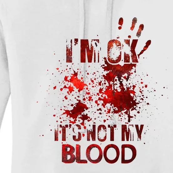 Im Ok Its Not My Blood Halloween Costume Women's Pullover Hoodie