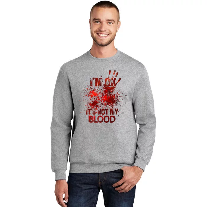 Im Ok Its Not My Blood Tall Sweatshirt