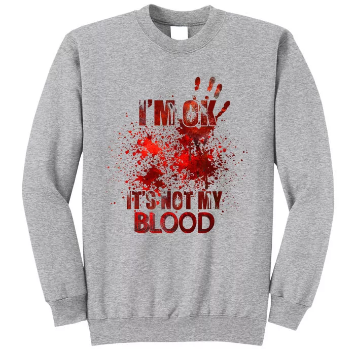 Im Ok Its Not My Blood Tall Sweatshirt