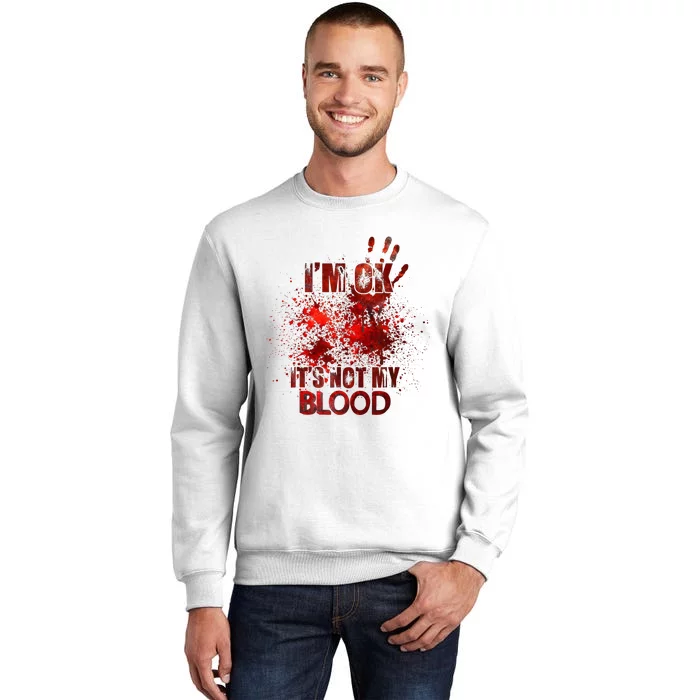 Im Ok Its Not My Blood Sweatshirt