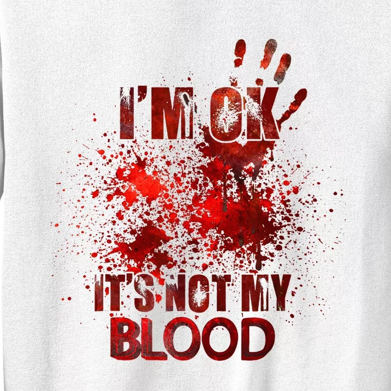 Im Ok Its Not My Blood Sweatshirt