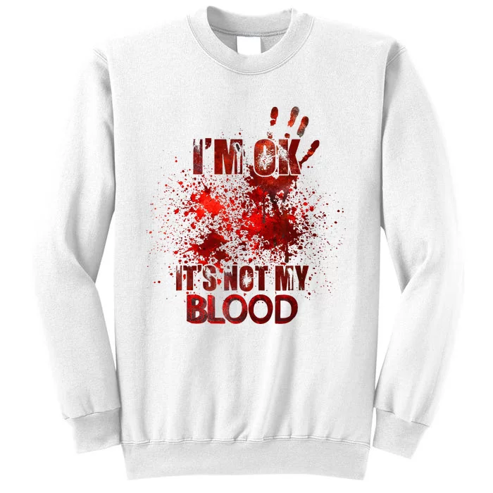 Im Ok Its Not My Blood Sweatshirt