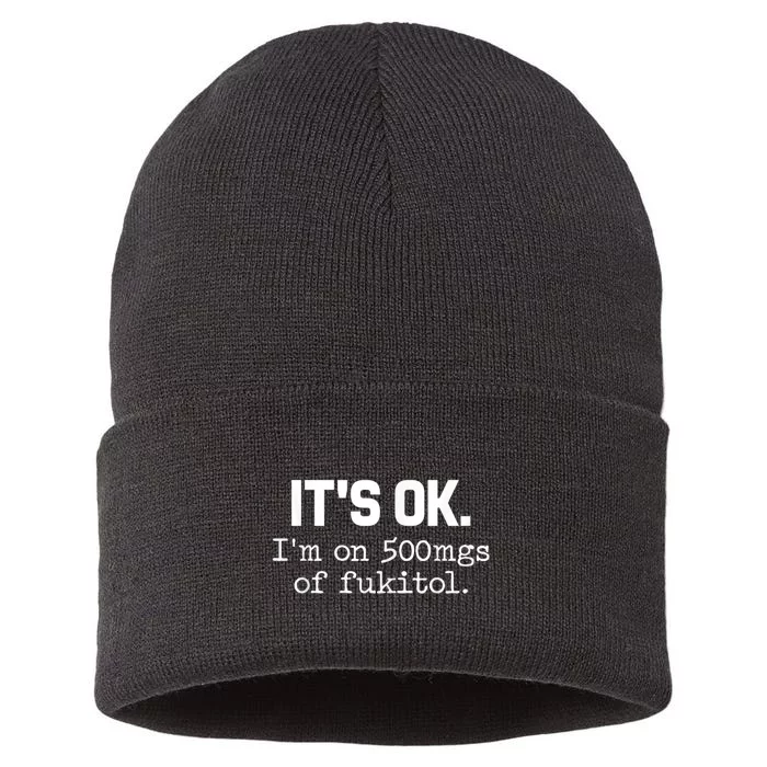 ItS Ok IM On 500mg Of Fukitol Funny Sarcasm Sustainable Knit Beanie