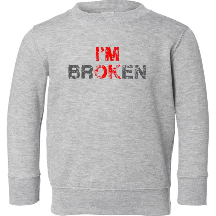 IM Ok IM Broken Invisible Illnes Toddler Sweatshirt