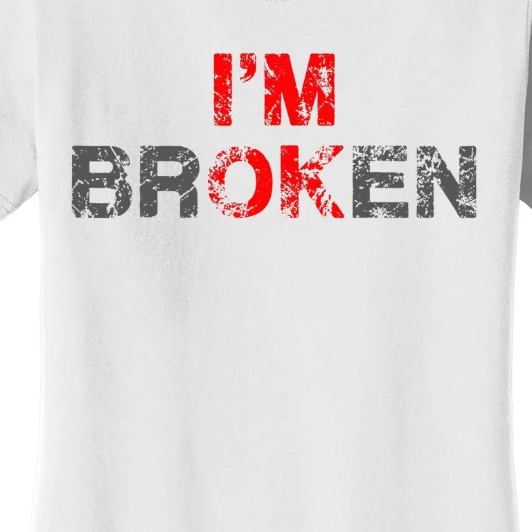 IM Ok IM Broken Invisible Illnes Women's T-Shirt