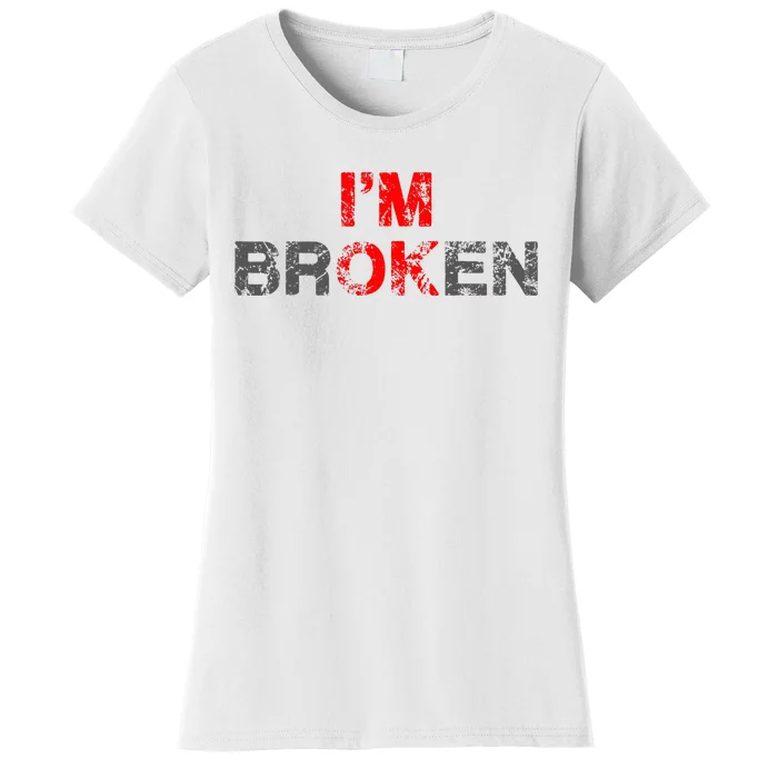 IM Ok IM Broken Invisible Illnes Women's T-Shirt