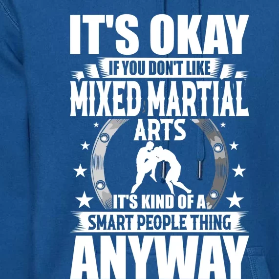 ItS Okay If You DonT Like Mixed Martial Arts Gift Premium Hoodie