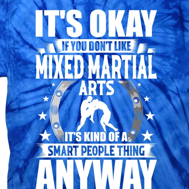 ItS Okay If You DonT Like Mixed Martial Arts Gift Tie-Dye T-Shirt