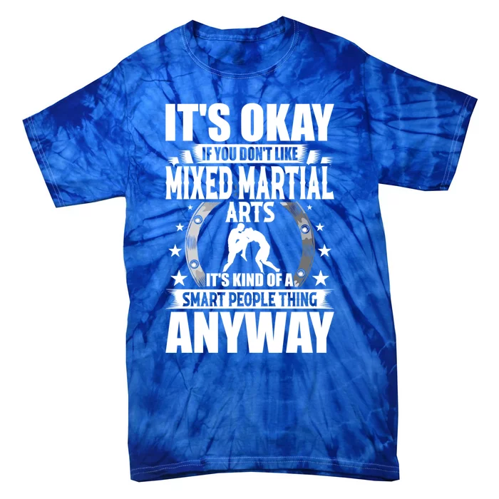 ItS Okay If You DonT Like Mixed Martial Arts Gift Tie-Dye T-Shirt