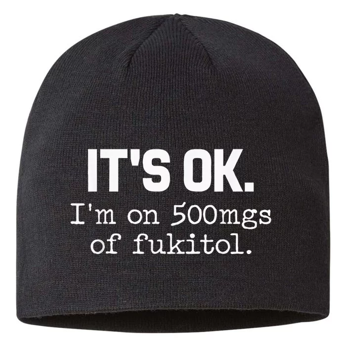 ItS Ok IM On 500mg Of Fukitol Funny Sarcasm 8 1/2in Sustainable Knit Beanie