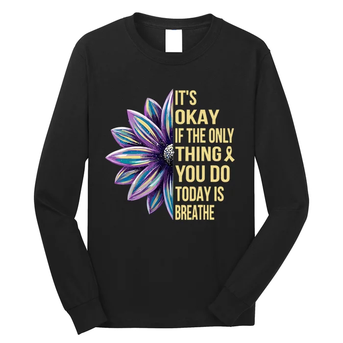 ItS Okay If The Only Thing You Do Today Long Sleeve Shirt