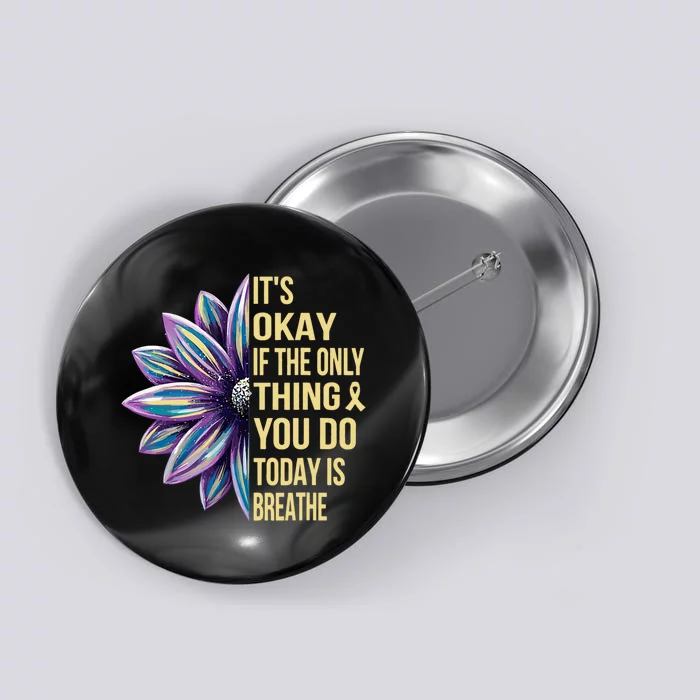 ItS Okay If The Only Thing You Do Today Button