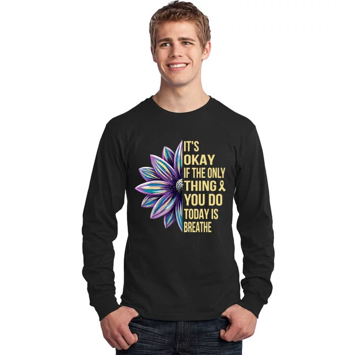 ItS Okay If The Only Thing You Do Today Tall Long Sleeve T-Shirt