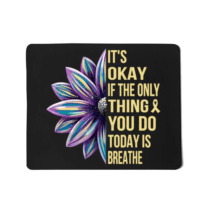 ItS Okay If The Only Thing You Do Today Mousepad