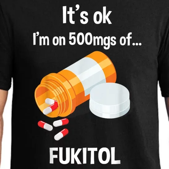 ItS Ok IM On 500mg Of Fukitol Funny Sarcasm Pajama Set