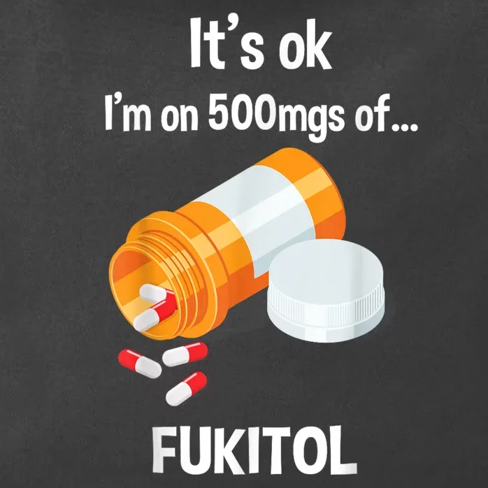 ItS Ok IM On 500mg Of Fukitol Funny Sarcasm Zip Tote Bag