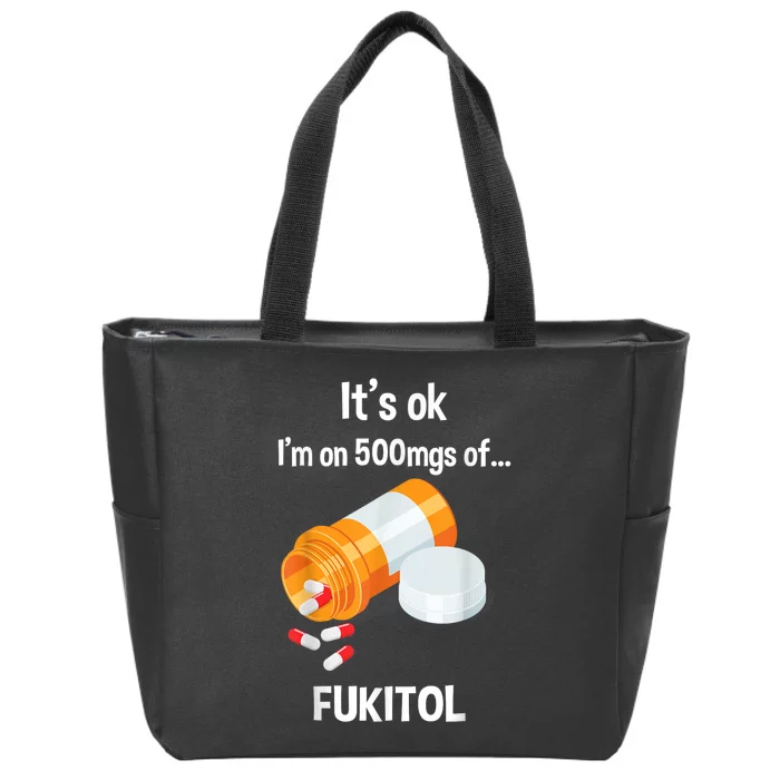 ItS Ok IM On 500mg Of Fukitol Funny Sarcasm Zip Tote Bag