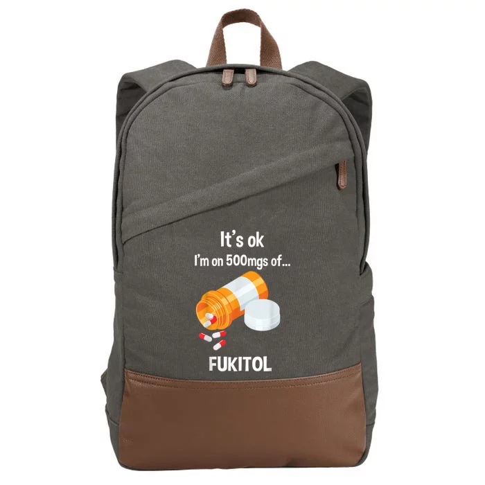 ItS Ok IM On 500mg Of Fukitol Funny Sarcasm Cotton Canvas Backpack