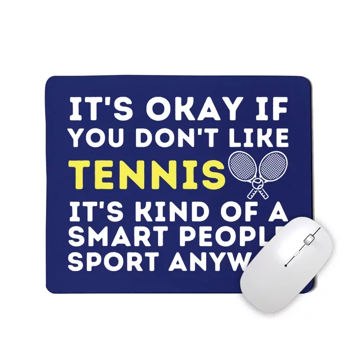 It's Ok If You Don't Like Tennis Funny Tennis Player Coach Mousepad