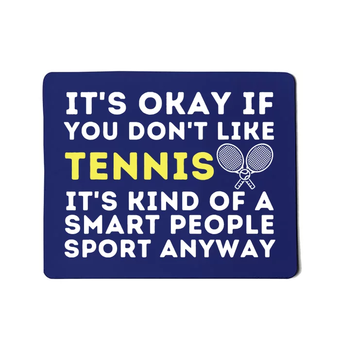 It's Ok If You Don't Like Tennis Funny Tennis Player Coach Mousepad