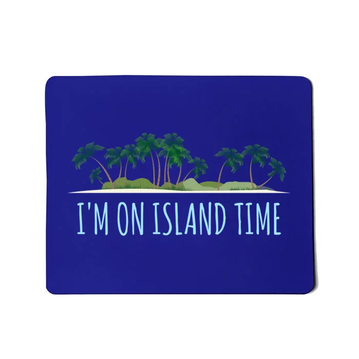 I'm On Island Time Cool Gift Vacation Gift Tropical Beach Tee Funny Gift Mousepad