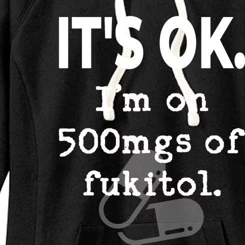 ItS Ok. IM On 500mgs Of Fukitol. Women's Fleece Hoodie